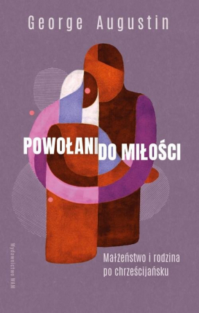 Powołani do miłości Małżeństwo i rodzina po chrześcijańsku