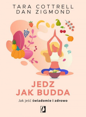 Jedz jak Budda Jak jeść świadomie i zdrowo