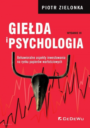 Giełda i psychologia Behawioralne aspekty inwestowania na rynku papierów wartościowych (wyd. VI)