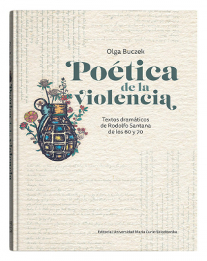 Poética de la violencia Textos dramáticos de Rodolfo Santana de los 60 y 70