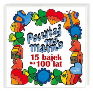 Poczytaj mi, mamo 15 bajek na 100 lat