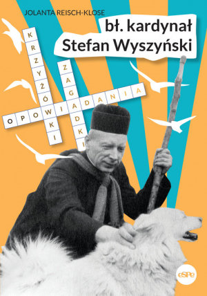 Bł. kardynał Stefan Wyszyński Opowiadania, krzyżówki, zagadki