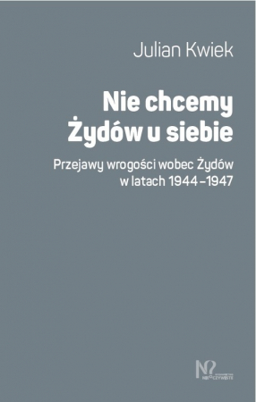 Nie chcemy Żydów u siebie Przejawy wrogości wobec Żydów w latach 1944-1947