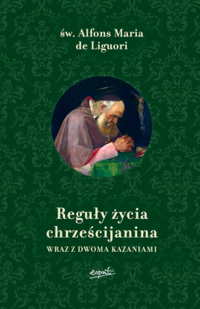 Reguły życia chrześcijanina Wraz z dwoma kazaniami