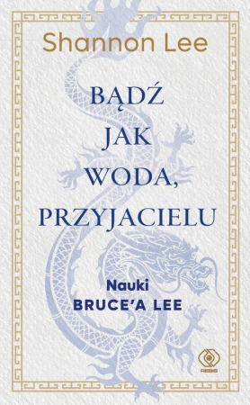 Bądź jak woda przyjacielu Nauki Bruce’a Lee