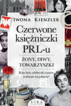 Czerwone księżniczki PRL-u Żony, diwy, towarzyszki Wielkie Litery