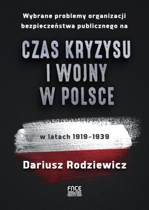 Wybrane problemy organizacji bezpieczeństwa publicznego na czas kryzysu i wojny w Polsce w latach 1919-1939