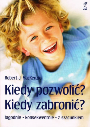 Kiedy pozwolić, kiedy zabronić? Łagodnie - konsekwentnie - z szacunkiem