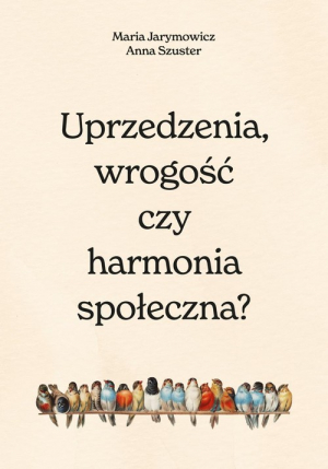 Uprzedzenia, wrogość czy harmonia społeczna?