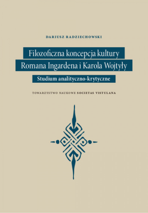 Filozoficzna koncepcja kultury Romana Ingardena i Karola Wojtyły Studium analityczno-krytyczne