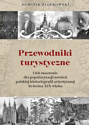 Przewodniki turystyczne i ich znaczenie dla popularyzacji ustaleń polskiej historiografii artystycznej do końca XIX wieku