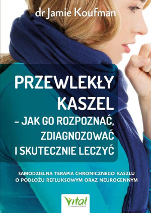 Przewlekły kaszel - jak go rozpoznać, zdiagnozować i skutecznie leczyć