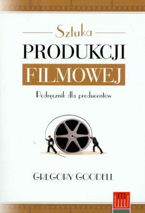 Sztuka produkcji filmowej Podręcznik dla producentów