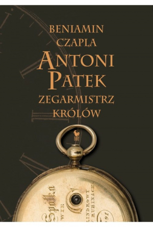 Antoni Patek Zegarmistrz królów Śladami życia