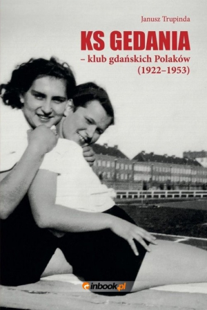 Ks Gedania- klub gdańskich Polaków 1922-1953