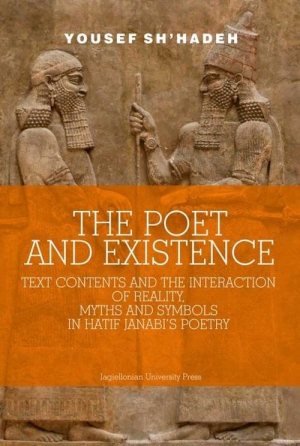 The Poet and Existence Text Contents and the Interaction of Reality, Myths and Symbols in Hatif Janabi’s Poetry
