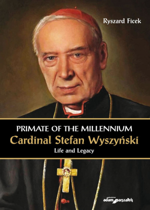 Primate of the Millennium Cardinal Stefan Wyszyński Life and Legacy