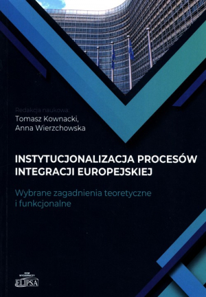 Instytucjonalizacja procesów integracji europejskiej Wybrane zagadnienia teoretyczne i funkcjonalne