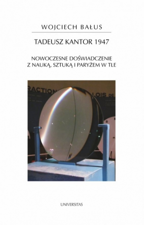 Tadeusz Kantor 1947 Nowoczesne doświadczenie z nauką, sztuką i Paryżem w tle