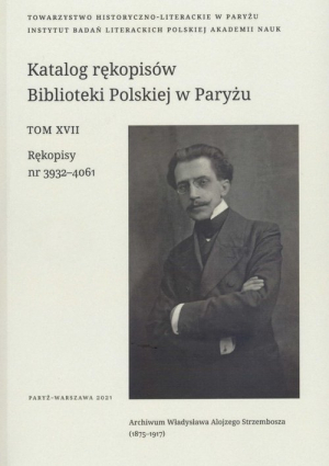 Katalog rękopisów Biblioteki Polskiej w Paryżu Tom XVII Rękopisy 3932-4061