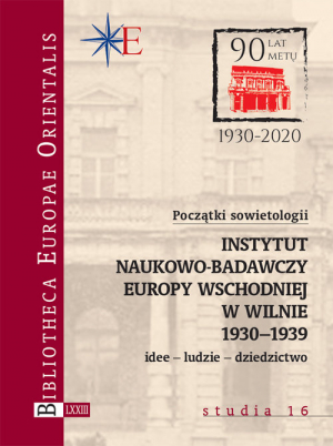 Początki sowietologii: Instytut Naukowo-Badawczy Europy Wschodniej w Wilnie (1930-1939) Idee – ludzie – dziedzictwo