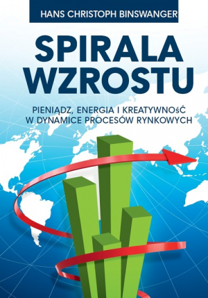 Spirala wzrostu Pieniądz, energia i kreatywność w dynamice procesów rynkowych