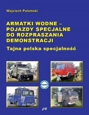 Armatki wodne Pojazdy specjalne do rozpraszania demonstracji Tajna polska specjalność