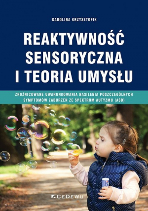 Reaktywność sensoryczna i teoria umysłu Zróżnicowane uwarunkowania nasilenia poszczególnych symptomów zaburzeń ze spektrum autyzmu (ASD)