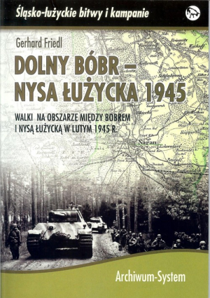 Dolny Bóbr - Nysa Łużycka 1945 Walki na obszarze między Bobrem i Nysą Łużycką w lutym 1945 r.