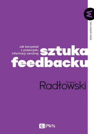 Sztuka feedbacku Jak korzystać z potencjału informacji zwrotnej?