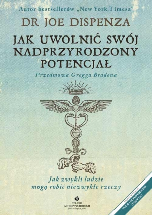 Jak uwolnić swój nadprzyrodzony potencjał. Jak zwykli ludzie mogą robić niezwykłe rzeczy
