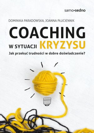 Coaching w sytuacji kryzysu Jak przekuć trudności w dobre doświadczenie?