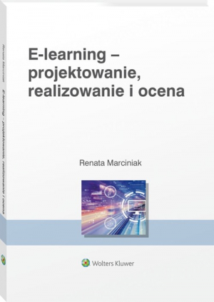 E-learning: projektowanie, organizowanie, realizowanie i ocena Metody narzędzia i dobre praktyki