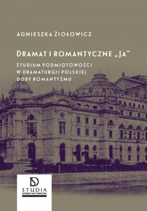 Dramat i romantyczne Ja Studium podmiotowości w dramaturgii polskiej doby romantyzmu