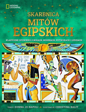 Skarbnica mitów egipskich Klasyczne opowieści o bogach, boginiach, potworach i ludziach