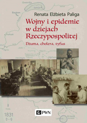 Wojny i epidemie w dziejach Rzeczypospolitej Dżuma, cholera, tyfus.