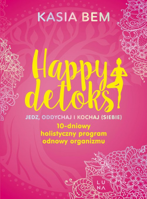 Happy detoks Jedz. oddychaj i kochaj (siebie)