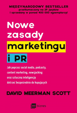 Nowe zasady marketingu i PR Jak poprzez social media, podcasty, content marketing, newsjacking oraz sztuczną inteligencję dotrze