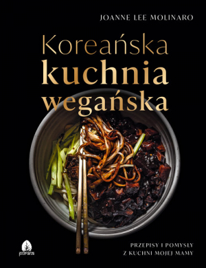 Koreańska kuchnia wegańska Przepisy i pomysły z kuchni mojej mamy