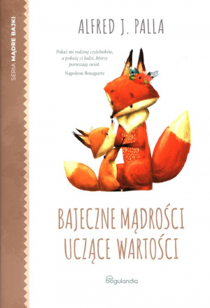 Mądre Bajki Bajeczne mądrości uczące wartości