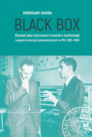 Black Box Wywiad jako instrument transferu technologii i wsparcia decyzji ekonomicznych w PRL 1955-1990