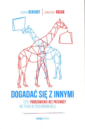 Dogadać się z innymi czyli Porozumienie bez Przemocy nie tylko w życiu organizacji