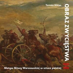 Obraz zwycięstwa Motyw Bitwy Warszawskiej w sztuce polskiej 1920-1939