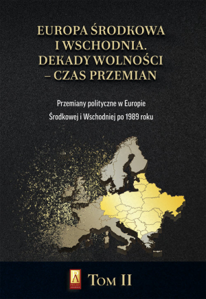 Europa Środkowa i Wschodnia Dekady wolności czas przemian Tom 2 Przemiany polityczne w Europie Środkowej i Wschodniej po 1989 roku