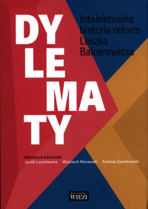 Dylematy Intelektualna historia reform Leszka Balcerowicza