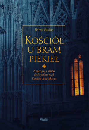 Kościół u bram piekieł Przyczyny i skutki dechrystianizacji  Kościoła katolickiego