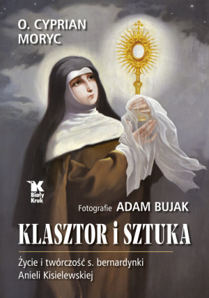 Klasztor i sztuka Życie i twórczość s. bernardynki Anieli Kisielewskiej