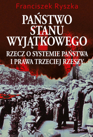 Państwo stanu wyjątkowego Rzecz o systemie państwa i prawa Trzeciej Rzeszy