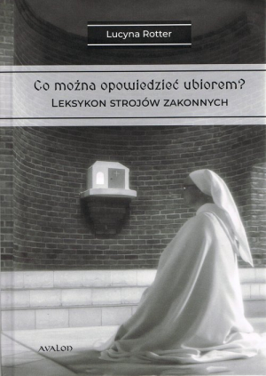 Co można opowiedzieć ubiorem? Tom 2 Leksykon strojów zakonnych