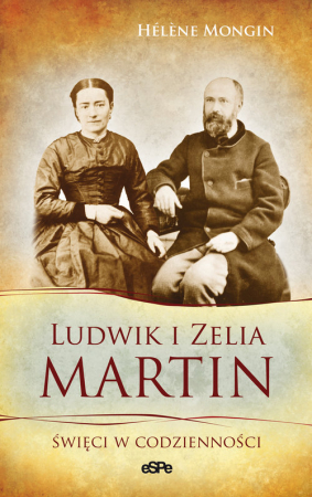 Ludwik i Zelia Martin Święci w codzienności